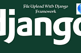 Simple App From Scratch and Upload File with Django Framework