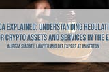 MiCA Explained: Understanding Regulation for Crypto Assets and Services in the EU