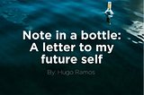 Note in a bottle: A letter to my future self