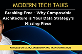 Breaking Free: Why Composable Architecture is Your Data Strategy’s Missing Piece