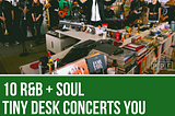 10 R&B + Soul Tiny Desk Concerts You Can Watch Right Now.