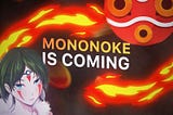 Mononoke is coming