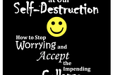 Today’s Contemplation: Collapse Cometh CCXLVI–Laughing at Our Self-Destruction.