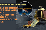 Chandrayaan-3 Mission Marks India’s Historic Moon South Pole Landing