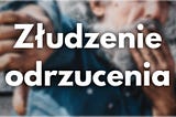 Złudzenie odrzucenia u twórcy