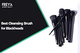 Best Cleansing Brush for Blackheads