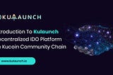 Introduction To Kulaunch Decentralized IDO Platform