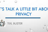 Let's talk a little bit about privacy