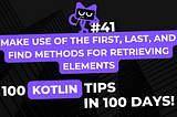 Kotlin Tip #41: Make use of the first, last, and find methods for retrieving elements — 100 Kotlin…