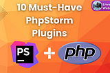 10 Must-Have PhpStorm Plugins for Every Web Developer