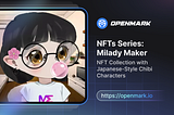NFTs Series: Milady Maker — NFT Collection with Japanese-Style Chibi Characters