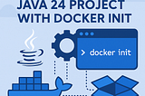 Dockerizing a Java 24 Project with Docker Init