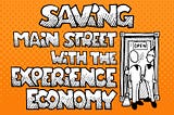 Saving Main Street with the Experience Economy