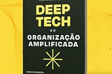 A capa do livro Deep Tech e a Organização Amplificada