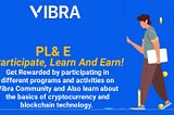 Participate, Learn And Earn with Vibra