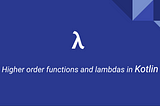 Higher order functions and lambdas in Kotlin