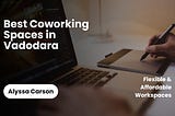 Best Coworking Spaces in Vadodara — Flexible & Affordable Workspaces