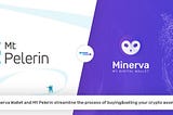Minerva Wallet and Mt Pelerin streamline your crypto trading to the next level!