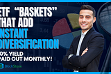 Two CEF “Baskets” Add Great Diversification and 10% Yields — Paid Monthly!