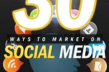 30 Ways To Market Using Social Media