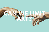 Can We Limit Art?