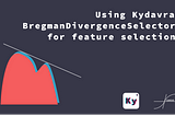 Using Kydavra BregmanDivergenceSelector for feature selection