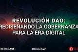 Revolución DAO: Rediseñando la Gobernanza para la Era Digital