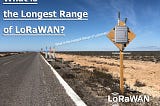 What is the Longest Range of LoRaWAN?