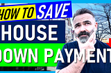 How To Save A Down Payment To Buy A House — Home Buyer Tips