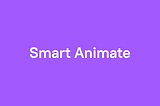 Создавайте расширенные анимации с помощью Smart Animate