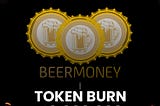 BeerMoney Community Announcement 🍺
Token Burn Update 🔥 🔥 🔥 🔥