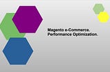 Magento e-Commerce. Improve performance with these 10 tips.
