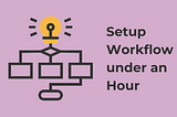 How to Setup Workflow in Under an Hour on DronaHQ