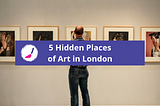5 HIDDEN PLACES OF ART IN LONDON