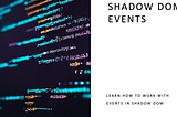 Shadow Dom Events Title