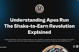 What Is Apes Run? A Comprehensive Guide to the Shake-to-Earn Revolution
