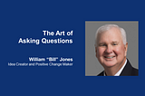 The Art of Asking Questions: A Key Competency for Board and Advisory Directors — William “Bill”…