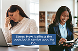 Stress: How it affects the body, but it can be good for you.