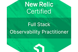 NR cert unlocked — Certified in New Relic Full Stack Observability