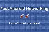 Fast Android Networking vs Retrofit vs Volley