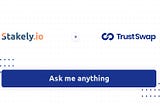 AMA (ask me anything) of TrustSwap with Stakely.io