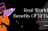 [Research] Real-World Benefits Of NFTs