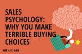 Sales Psychology: Why You Make Terrible Buying Choices