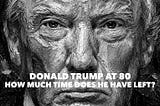 Donald Trump at 80: How Much Time Does He Have Left?