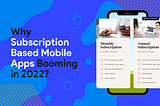 Why are Subscription Based Mobile Apps Booming in 2022?