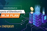 Aspects of Etherdieum’s MLM Plan