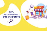 SEO for Local Business — Do’s and Don’ts