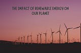 The Impact of Renewable Energy on Our Planet