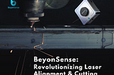 Introducing BeyonSense: Revolutionizing Laser Alignment & Cutting