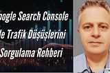 Google Search Console ile Trafik Düşüşlerini Sorgulayın — Dijital Pazarlama Notları